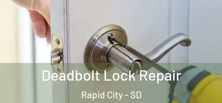  Deadbolt Lock Repair Rapid City - SD