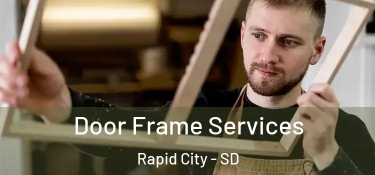  Door Frame Services Rapid City - SD