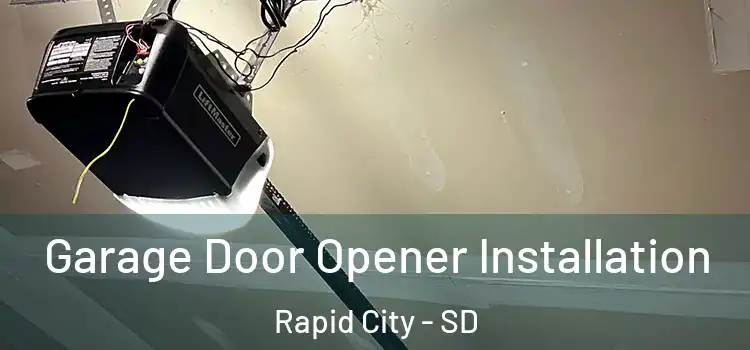  Garage Door Opener Installation Rapid City - SD