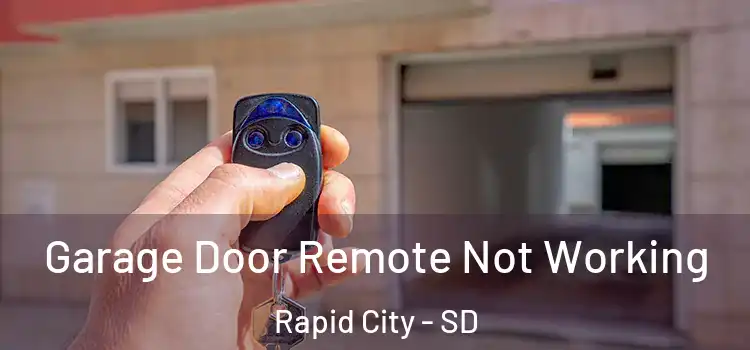  Garage Door Remote Not Working Rapid City - SD
