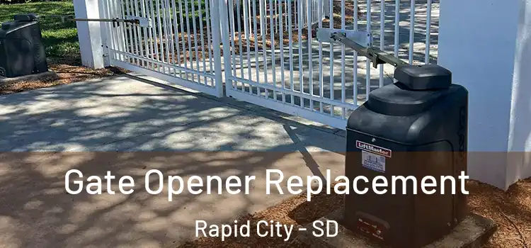  Gate Opener Replacement Rapid City - SD